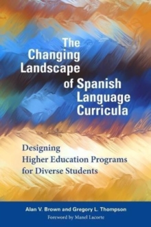 The Changing Landscape of Spanish Language Curricula : Designing Higher Education Programs for Diverse Students, Paperback / softback Book The Changing Landscape of Spanish Language Curricula : Designing Higher Education Programs for Diverse Students, Paperback / softback Book