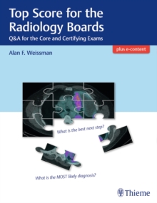 Top Score for the Radiology Boards : Q&A for the Core and Certifying Exams, Paperback / softback Book Top Score for the Radiology Boards : Q&A for the Core and Certifying Exams, Paperback / softback Book