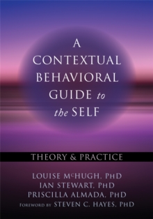 A Contextual Behavioral Guide to the Self, Paperback / softback Book A Contextual Behavioral Guide to the Self, Paperback / softback Book