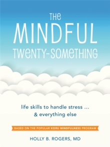 The Mindful Twenty-Something : Life Skills to Handle Stress...and Everything Else, Paperback / softback Book The Mindful Twenty-Something : Life Skills to Handle Stress...and Everything Else, Paperback / softback Book