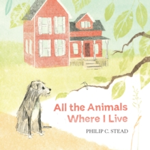 All the Animals Where I Live, Hardback Book All the Animals Where I Live, Hardback Book