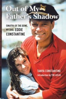 Out Of My Father's Shadow : Sinatra of the Seine, My Dad Eddie Constantine, Hardback Book Out Of My Father's Shadow : Sinatra of the Seine, My Dad Eddie Constantine, Hardback Book