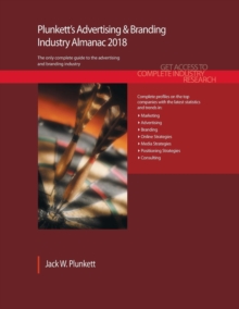 Plunkett's Advertising & Branding Industry Almanac 2018 : Advertising, Marketing, Public Relations & Branding Industry Market Research, Statistics, Trends & Leading Companies, Paperback / softback Book Plunkett's Advertising & Branding Industry Almanac 2018 : Advertising, Marketing, Public Relations & Branding Industry Market Research, Statistics, Trends & Leading Companies, Paperback / softback Book