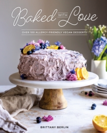Baked With Love : Over 110 Allergen-Friendly Vegan Desserts, Paperback / softback Book Baked With Love : Over 110 Allergen-Friendly Vegan Desserts, Paperback / softback Book