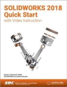 SOLIDWORKS 2018 Quick Start with Video Instruction, Paperback / softback Book SOLIDWORKS 2018 Quick Start with Video Instruction, Paperback / softback Book