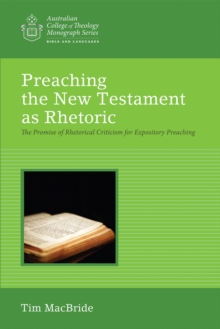 Preaching the New Testament as Rhetoric : The Promise of Rhetorical Criticism for Expository Preaching