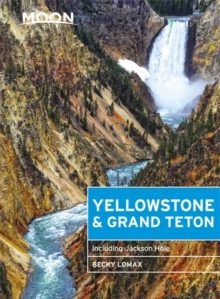 Moon Yellowstone & Grand Teton (Eighth Edition) : Including Jackson Hole, Paperback Book Moon Yellowstone & Grand Teton (Eighth Edition) : Including Jackson Hole, Paperback Book