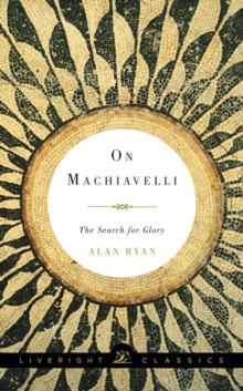 On Machiavelli : The Search for Glory