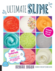 Ultimate Slime : DIY Tutorials for Crunchy Slime, Fluffy Slime, Fishbowl Slime, and More Than 100 Other Oddly Satisfying Recipes and Projects--Totally Borax Free!, Paperback / softback Book Ultimate Slime : DIY Tutorials for Crunchy Slime, Fluffy Slime, Fishbowl Slime, and More Than 100 Other Oddly Satisfying Recipes and Projects--Totally Borax Free!, Paperback / softback Book