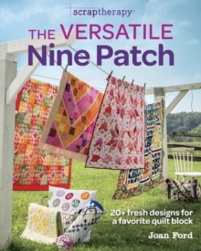 Scraptherapy: Versatile Nine Patch: 18 Fresh Designs for a Favorite Quilt Block, Paperback / softback Book Scraptherapy: Versatile Nine Patch: 18 Fresh Designs for a Favorite Quilt Block, Paperback / softback Book