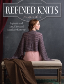 Refined Knits : Sophisticated Lace, Cable, and Aran Lace Knitwear, Paperback Book Refined Knits : Sophisticated Lace, Cable, and Aran Lace Knitwear, Paperback Book