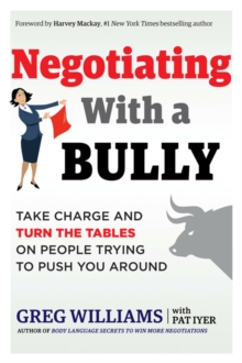 Negotiating with a Bully : Take Charge and Turn the Tables on People Trying to Push You Around, Paperback / softback Book Negotiating with a Bully : Take Charge and Turn the Tables on People Trying to Push You Around, Paperback / softback Book