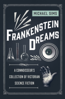Frankenstein Dreams : A Connoisseur's Collection of Victorian Science Fiction