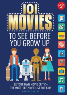 101 Movies to See Before You Grow Up : Be your own movie critic--the must-see movie list for kids, Paperback / softback Book 101 Movies to See Before You Grow Up : Be your own movie critic--the must-see movie list for kids, Paperback / softback Book