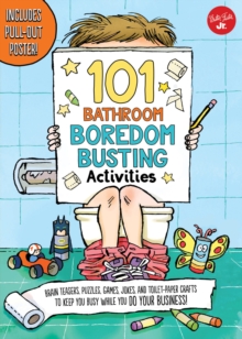 101 Bathroom Boredom Busting Activities : Brain teasers, puzzles, games, jokes, and toilet-paper crafts to keep you busy while you DO YOUR BUSINESS! - Includes Pull-out Poster!, Paperback / softback Book 101 Bathroom Boredom Busting Activities : Brain teasers, puzzles, games, jokes, and toilet-paper crafts to keep you busy while you DO YOUR BUSINESS! - Includes Pull-out Poster!, Paperback / softback Book