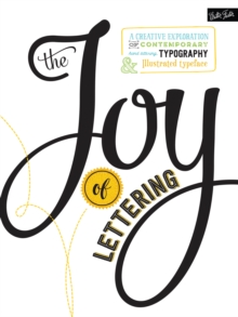 The Joy of Lettering : A creative exploration of contemporary hand lettering, typography & illustrated typeface, Paperback / softback Book The Joy of Lettering : A creative exploration of contemporary hand lettering, typography & illustrated typeface, Paperback / softback Book