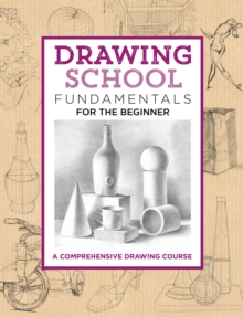 Drawing School: Fundamentals for the Beginner : A comprehensive drawing course