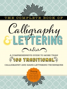The Complete Book of Calligraphy & Lettering : A comprehensive guide to more than 100 traditional calligraphy and hand-lettering techniques