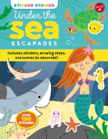 Sticker Stories: Under the Sea Escapades : Includes stickers, drawing steps, and scenes to decorate!, Paperback / softback Book Sticker Stories: Under the Sea Escapades : Includes stickers, drawing steps, and scenes to decorate!, Paperback / softback Book