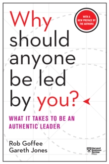Why Should Anyone Be Led by You? With a New Preface by the Authors : What It Takes to Be an Authentic Leader, Hardback Book Why Should Anyone Be Led by You? With a New Preface by the Authors : What It Takes to Be an Authentic Leader, Hardback Book