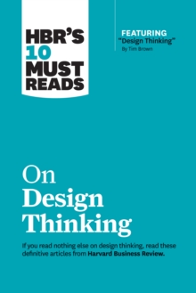 HBR's 10 Must Reads on Design Thinking (with featured article "Design Thinking" By Tim Brown), Paperback / softback Book HBR's 10 Must Reads on Design Thinking (with featured article "Design Thinking" By Tim Brown), Paperback / softback Book