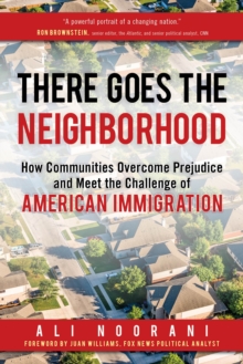 There Goes the Neighborhood : How Communities Overcome Prejudice and Meet the Challenge of American Immigration, Hardback Book There Goes the Neighborhood : How Communities Overcome Prejudice and Meet the Challenge of American Immigration, Hardback Book
