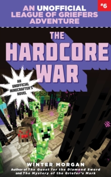 The Hardcore War : An Unofficial League of Griefers Adventure, #6