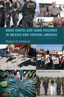 Drug Cartel and Gang Violence in Mexico and Central America : A Concise Introduction, Paperback / softback Book Drug Cartel and Gang Violence in Mexico and Central America : A Concise Introduction, Paperback / softback Book