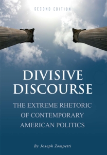 Divisive Discourse : The Extreme Rhetoric of Contemporary American Politics, Paperback / softback Book Divisive Discourse : The Extreme Rhetoric of Contemporary American Politics, Paperback / softback Book