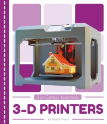 21st Century Inventions: 3-D Printers, Paperback / softback Book 21st Century Inventions: 3-D Printers, Paperback / softback Book