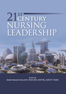 21st Century Nursing Leadership, Paperback / softback Book 21st Century Nursing Leadership, Paperback / softback Book