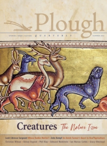 Plough Quarterly No. 28 - Creatures : The Nature Issue
