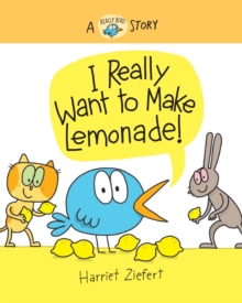 I Really Want to Make Lemonade! : A Really Bird Story