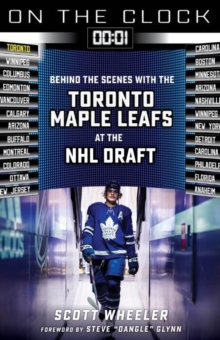 On the Clock: Toronto Maple Leafs : Behind the Scenes with the Toronto Maple Leafs at the NHL Draft