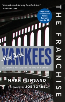 The Franchise: New York Yankees : A Curated History of the Bronx Bombers