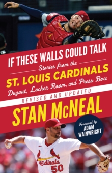 If These Walls Could Talk: St. Louis Cardinals : Stories from the St. Louis Cardinals Dugout, Locker Room, and Press Box