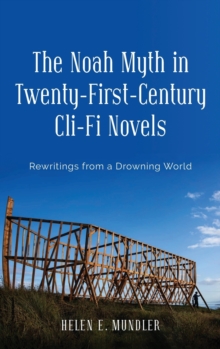 The Noah Myth in Twenty-First-Century Cli-Fi Novels : Rewritings from a Drowning World