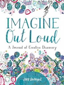 Imagine Out Loud : A Journal of Creative Discovery, Paperback / softback Book Imagine Out Loud : A Journal of Creative Discovery, Paperback / softback Book