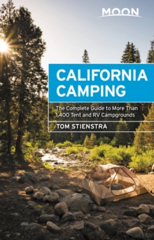 Moon California Camping (Twenty-first Edition) : The Complete Guide to More Than 1,400 Tent and RV Campgrounds, Paperback / softback Book Moon California Camping (Twenty-first Edition) : The Complete Guide to More Than 1,400 Tent and RV Campgrounds, Paperback / softback Book