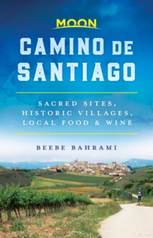 Moon Camino de Santiago (First Edition) : Sacred Sites, Historic Villages, Local Food & Wine, Paperback / softback Book Moon Camino de Santiago (First Edition) : Sacred Sites, Historic Villages, Local Food & Wine, Paperback / softback Book