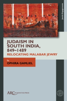 Judaism in South India, 849–1489 : Relocating Malabar Jewry
