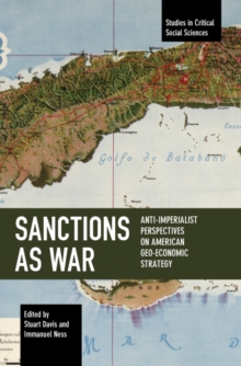 Sanctions as War : Anti-Imperialist Perspectives on American Geo-Economic Strategy