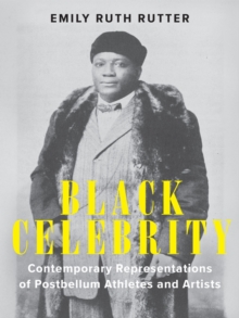 Black Celebrity : Contemporary Representations of Postbellum Athletes and Artists