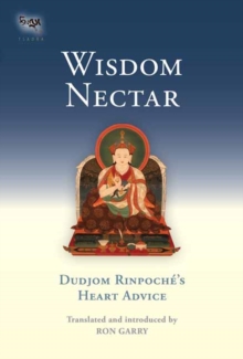 Wisdom Nectar : Dudjom Rinpoche's Heart Advice