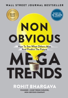 Non Obvious Megatrends : How to See What Others Miss and Predict the Future
