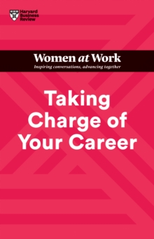 Taking Charge of Your Career (HBR Women at Work Series)