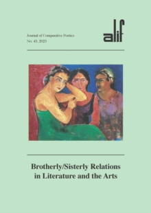 Alif: Journal of Comparative Poetics, No. 43 : Brotherly/Sisterly Relations in Literature and the Arts