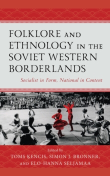 Folklore and Ethnology in the Soviet Western Borderlands : Socialist in Form, National in Content