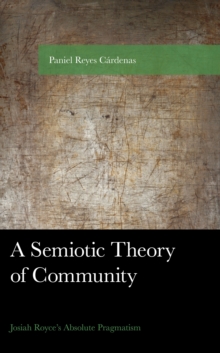 A Semiotic Theory of Community : Josiah Royce's Absolute Pragmatism