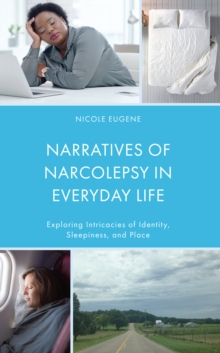 Narratives of Narcolepsy in Everyday Life : Exploring Intricacies of Identity, Sleepiness, and Place